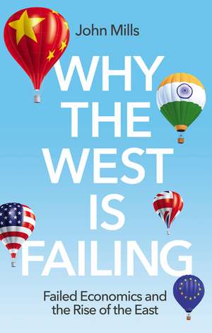 Why the West is Failing – Failed Economics and the Rise of the East de J Mills