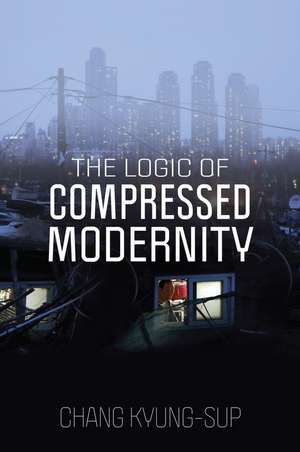 The Logic of Compressed Modernity de C Kyung–Sup