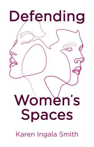 Defending Women′s Spaces de KI Smith