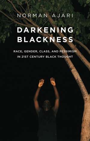 Darkening Blackness de Norman Ajari