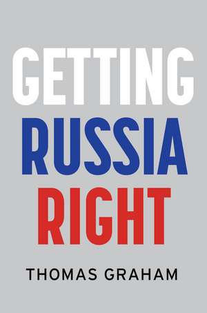 Getting Russia Right de T Graham