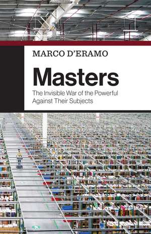 Masters – The Invisible War of the Powerful Against Their Subjects de M D′Eramo