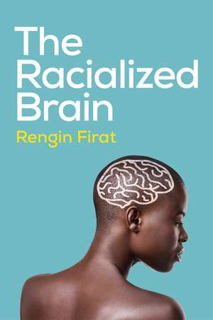 The Racialized Brain de Rengin Firat