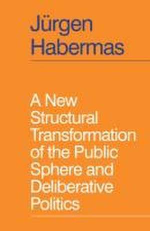 A New Structural Transformation of the Public Sphere and Deliberative Politics de J Habermas