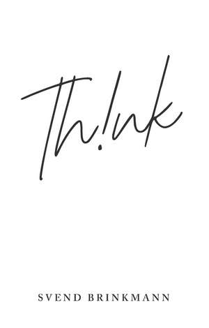 Think – In Defence of a Thoughtful Life de Brinkmann