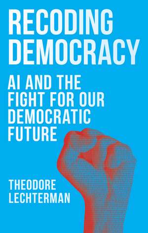 Recoding Democracy de Theodore Lechterman