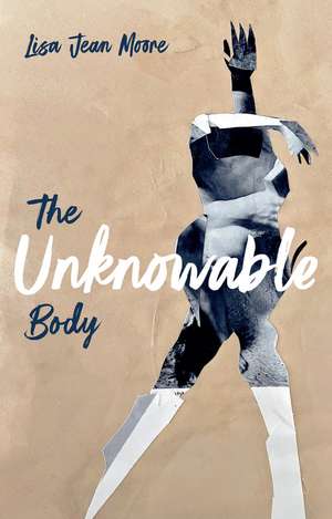 The Unknowable Body de Lisa Jean Moore