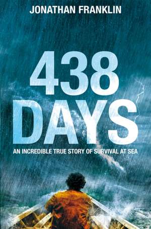 438 Days: An Extraordinary True Story of Survival at Sea de Jonathan Franklin