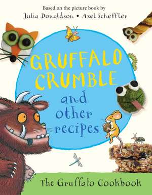 Gruffalo Crumble and Other Recipes de Julia Donaldson