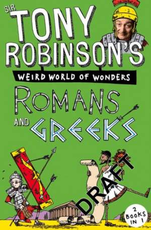 Sir Tony Robinson's Weird World of Wonders: Romans and Greeks de Tony Robinson