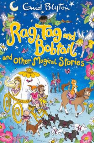 Rag, Tag and Bobtail and Other Magical Stories de Enid Blyton