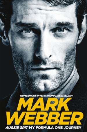 Aussie Grit: My Formula One Journey de Mark Webber