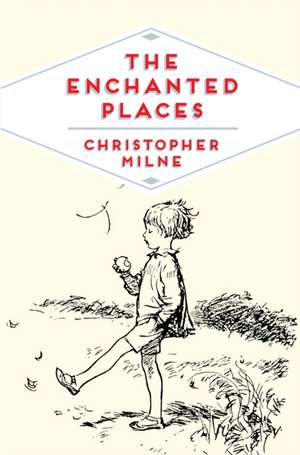 The Enchanted Places de Christopher Milne