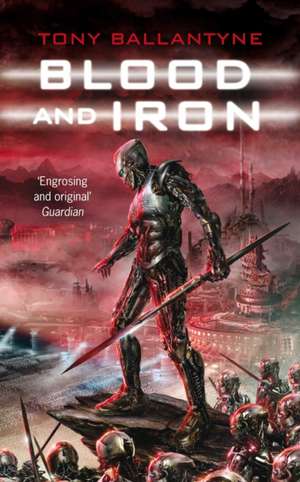 Blood and Iron de Tony Ballantyne