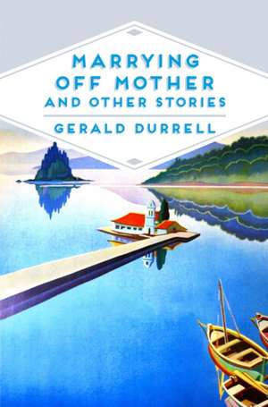 Marrying off Mother and Other Stories de Gerald Durrell