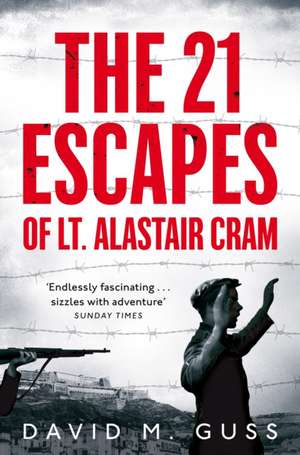 The 21 Escapes of Lt Alastair Cram de David M Guss