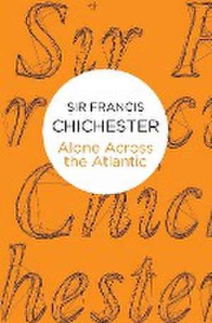 Alone Across The Atlantic de Francis Chichester