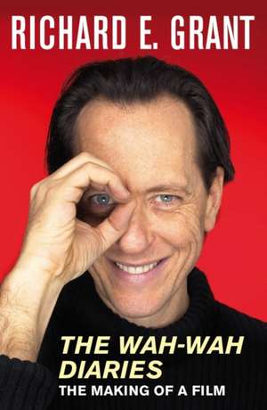 The Wah-Wah Diaries de Richard E. Grant