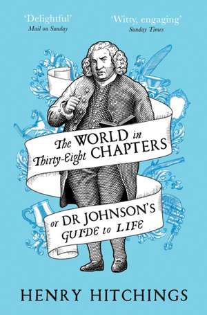 The World in Thirty-Eight Chapters or Dr Johnson's Guide to Life de Henry Hitchings