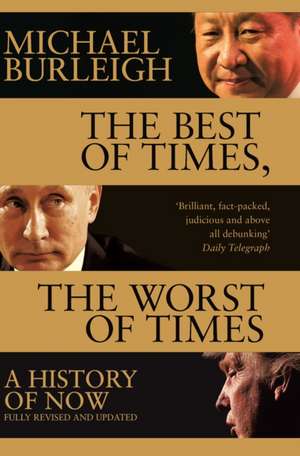 The Best of Times, The Worst of Times: A History of Now de Michael Burleigh