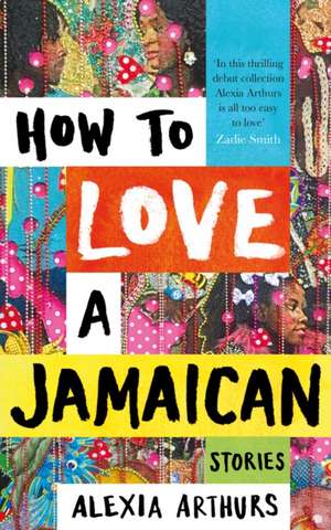 Arthurs, A: How to Love a Jamaican de Alexia Arthurs