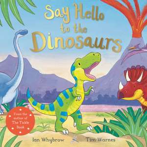 Say Hello to the Dinosaurs de Ian Whybrow