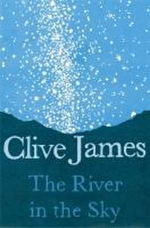 The River in the Sky de Clive James