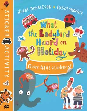 What the Ladybird Heard on Holiday Sticker Book de Julia Donaldson