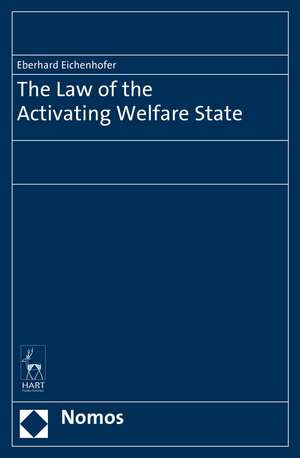 The Law of the Activating Welfare State de Professor Dr Eberhard Eichenhofer