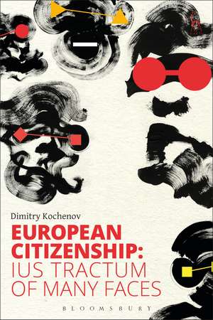 European Citizenship: Ius Tractum of Many Faces de Professor Dr Dimitry Kochenov