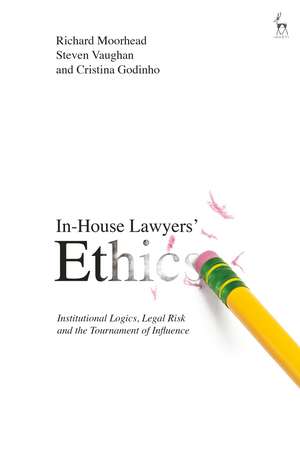 In-House Lawyers' Ethics: Institutional Logics, Legal Risk and the Tournament of Influence de Richard Moorhead