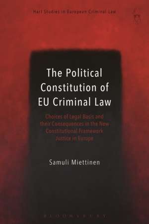 The Political Constitution of EU Criminal Law: Choices of Legal Basis and their Consequences in the New Constitutional Framework de Mr Samuli Miettinen