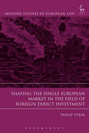 Shaping the Single European Market in the Field of Foreign Direct Investment de Philip Strik