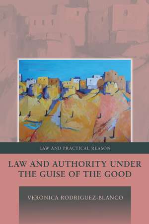 Law and Authority under the Guise of the Good de Dr Veronica Rodriguez-Blanco