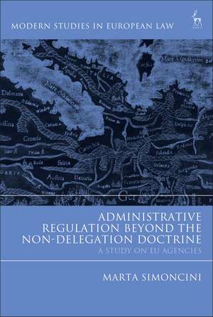 Administrative Regulation Beyond the Non-Delegation Doctrine: A Study on EU Agencies de Marta Simoncini