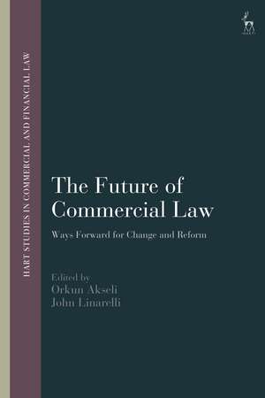 The Future of Commercial Law: Ways Forward for Change and Reform de Orkun Akseli