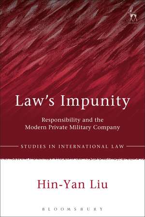 Law’s Impunity: Responsibility and the Modern Private Military Company de Professor Hin-Yan Liu