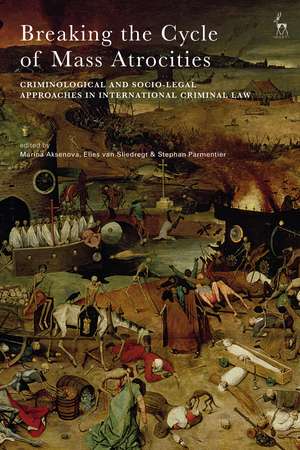 Breaking the Cycle of Mass Atrocities: Criminological and Socio-Legal Approaches in International Criminal Law de Marina Aksenova