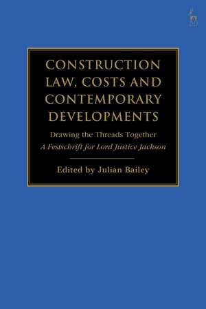 Construction Law, Costs and Contemporary Developments: Drawing the Threads Together: A Festschrift for Lord Justice Jackson de Julian Bailey