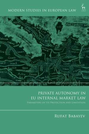 Private Autonomy in EU Internal Market Law: Parameters of its Protection and Limitation de Rufat Babayev