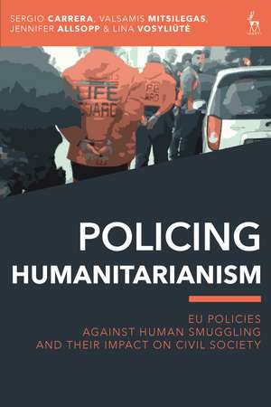 Policing Humanitarianism: EU Policies Against Human Smuggling and their Impact on Civil Society de Sergio Carrera