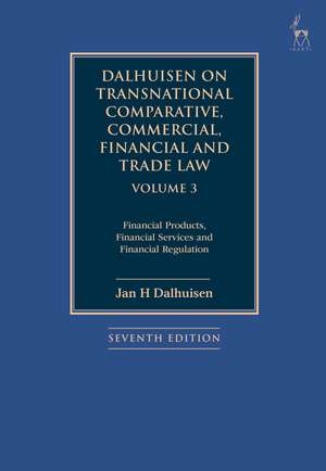 Dalhuisen on Transnational Comparative, Commercial, Financial and Trade Law Volume 3: Financial Products, Financial Services and Financial Regulation de Jan H Dalhuisen