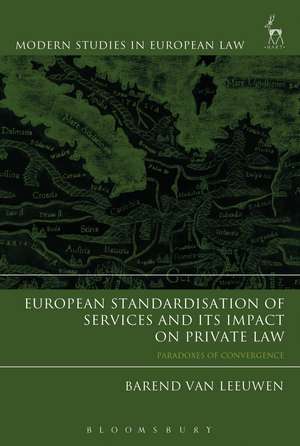 European Standardisation of Services and its Impact on Private Law: Paradoxes of Convergence de Dr Barend Van Leeuwen