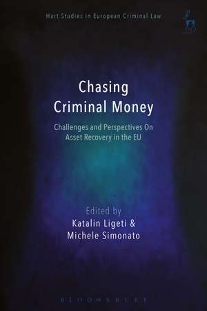 Chasing Criminal Money: Challenges and Perspectives On Asset Recovery in the EU de Professor Katalin Ligeti