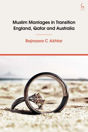 Muslim Marriages in Transition: England, Qatar and Australia de Rajnaara C Akhtar