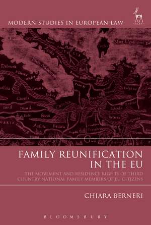 Family Reunification in the EU: The Movement and Residence Rights of Third Country National Family Members of EU Citizens de Chiara Berneri