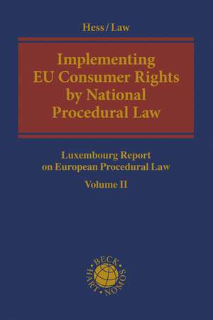 Implementing EU Consumer Rights by National Procedural Law: Luxembourg Report on European Procedural Law Volume II de Professor Dr Burkhard Hess