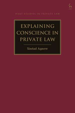 Explaining Conscience in Private Law de Dr Sinéad Agnew