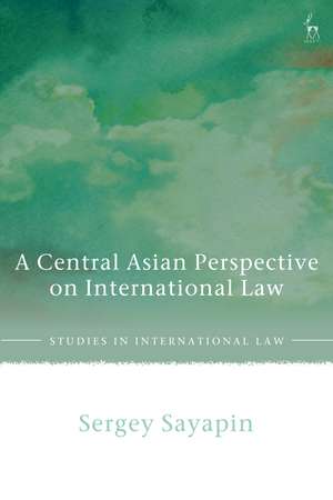 A Central Asian Perspective on International Law de Dr. iur. Sergey Sayapin