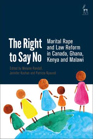 The Right to Say No: Marital Rape and Law Reform in Canada, Ghana, Kenya and Malawi de Melanie Randall